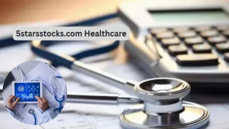 5StarsStocks.com Healthcare: A Deep Dive into Healthcare Investing Opportunities